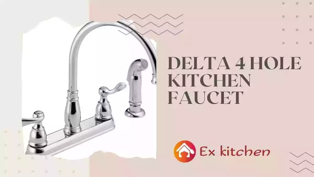 Delta 4 Hole Kitchen Faucet Find The Perfect One For Your Kitchen 3964